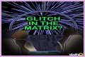 People Are Sharing Times They Experienced a 'Glitch in the Matrix,' So Prepare to Freak Out